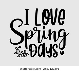 I Love Spring Days, Happy Spring Eps design, Spring Eps Cut File, Hoppy t shirt, Bunny and spring Eps, Egg for Kids, Cut File Cricut
