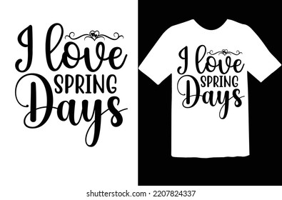 I love spring days t shirt design