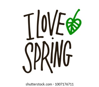 I love Spring. Hand drawn lettering. Calligraphy brush ink inscription with leave illustration. Trendy sticker, post stamp, tattoo. Beautiful and creative poscard design.