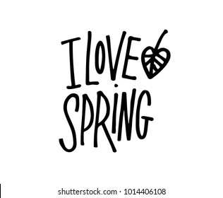 I love Spring. Hand drawn lettering. Calligraphy brush ink inscription with leave illustration. Trendy sticker, post stamp, tattoo. Beautiful and creative poscard design.