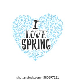 I love spring - hand drawn lettering phrase isolated on the white background. Fun brush ink inscription for photo overlays, greeting card or t-shirt print, poster design