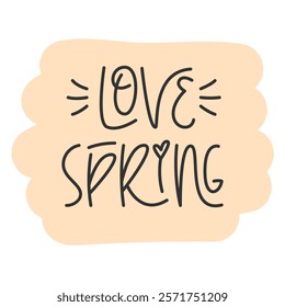 Love Spring Handwritten Phrase with Abstract Background. Vector Hand Lettering of Short Seasonal Quote.