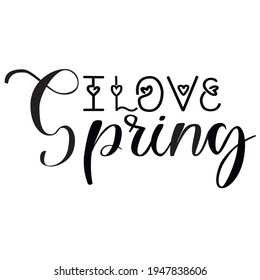 I love Spring Quote. Vector illustration. Spring Time Lettering Design for greeetings, Banners.