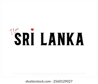 I love SRI LANKA typography design with a heart on white background, Vector design of I love SRI LANKA, Independence Day of SRI LANKA, SRI LANKA Typographic Design