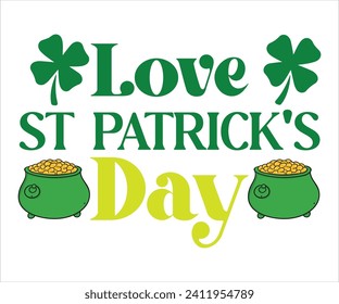 Love St Patrick's Day T-shirt , St Patricks Day T-Shirt, Funny St. Patrick's, Funny Paddys Day, afortunado trébol de encantos, Shamrock, Saint Patricks Day, Cut Files For Cricut