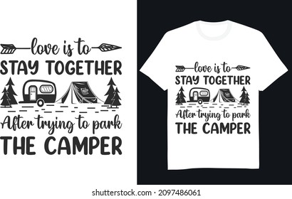 Love Is To Stay Together After Trying To Park The Camper T-shirt Design