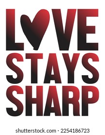 Love stays sharp T shirt, Print template, Valentine typography design for girls, boys, women, loves vibes, valentine gift, lover