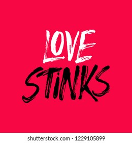 Love stinks - antivalentine's day calligraphic quote.