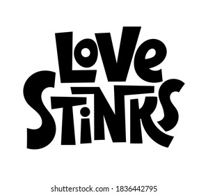 Love stinks - funny, comical, black humor quote about Valentines day. Unique vector anti Valentine lettering for social media, poster, card, banner, textile, gift, mug design element.