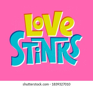 Love stinks - funny, comical, black humor quote about Valentines day. Unique vector anti Valentine lettering for social media, poster, card, banner, textile, gift, mug design element.