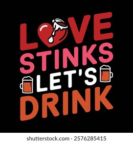 Love Stinks Let's Drink T shirt Design, vector illustration, graphic template, print on demand, textile fabrics, retro style, typography, vintage, eps 10, element, valentine's day tshirt, tee