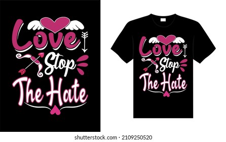 Love stop the hate Valentine Tshirt typography lettering vector design