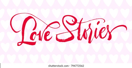 Love stories lettering. Hand drawn calligraphy brush pen on pink hearts pattern. Valentine's day card. Postcard minimal inscription with flourishes. Unique and fresh romantic style.