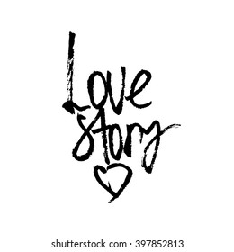 Love Story card. Hand written modern brush lettering. Ink illustration. Modern brush calligraphy. Vector art. Romantic inspirational phrase. Typographical background.