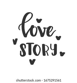 Love story. Hand drawn typography poster or card, sweatshirt or T shirt print. Vector calligraphy.