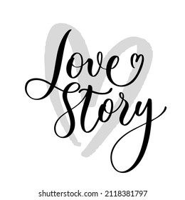 Love Story. Hand lettering inspirational quote for T shirt, bag, poster, invitation, card, phone case pillow