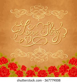 Love story hand lettering. Valentines day card with red roses