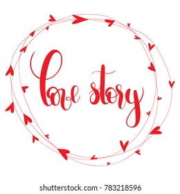 Love story.  Handwritten Lettering Quote About Love. For Valentine's Day Design, Wedding Invitation, Printable Wall Art, Poster,Banners. Typography design. Vector Illustration.