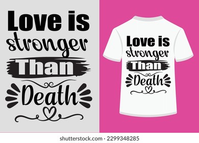 Love Is Stronger Than Death Typography Tshirt Design. This is an editable and printable vector eps file.