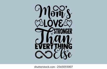 Mom’s Love Stronger Than Everything Else-Mother's Day t shirts design, Calligraphy t shirt design,Hand drawn lettering phrase, Silhouette,Isolated on white background, Files for Cutting Cricut and  