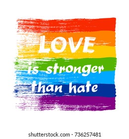 Love is stronger than hate - LGBT pride slogan against homosexual discrimination. Modern calligraphy on rainbow grunge flag. Vector illustration.