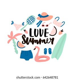 Love summer. Hand lettering quote made with brush. Illustration with summer elements. Hat,bikini,sunglasses,palm,surf,racket,swimming ring,watermelon,shirts.