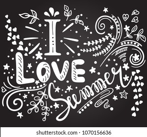 I love summer. Inspirational quote. Hand drawn illustration with hand lettering on chalkboard. Vector illustration. Perfect for greeting card, postcard, print, banner.