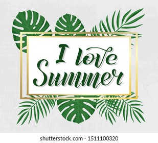 I love summer lettering text on textured background with palm and monsters leaves, vector illustration. Eco calligraphy. Ecology, vegan, vegetarian vector design. Print for logo, T-shirt and caps.