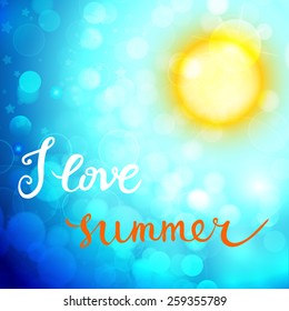 I Love Summer. Original custom hand lettering and summer background. Handmade calligraphy, vector. Illustration for greeting cards, invitations, and other printing projects.