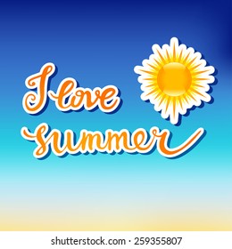 I Love Summer. Original custom hand lettering and summer background. Handmade calligraphy, vector. Illustration for greeting cards, invitations, and other printing projects.