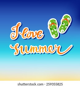 I Love Summer. Original custom hand lettering and summer background. Handmade calligraphy, vector. Illustration for greeting cards, invitations, and other printing projects.