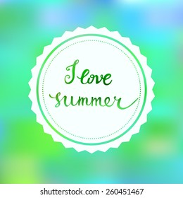 I Love Summer. Original custom hand lettering and summer background. Handmade calligraphy, vector. Illustration for greeting cards, invitations, and other printing projects.