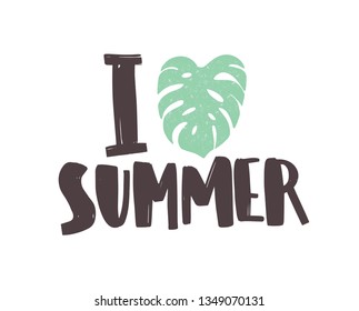 I Love Summer phrase written with creative funky font and decorated by exotic monstera leaf. Decorative composition with jungle tropical foliage. Seasonal flat vector illustration for t-shirt print.