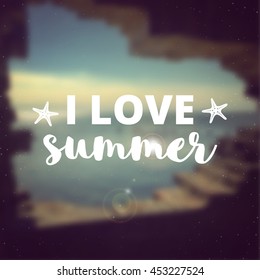 I love Summer quote and lettering on blurred seaside background. Starfish hand drawn.