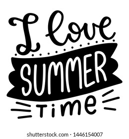 I love summer time. Lettering composition with decor. Vector illustration with isolated hand drawn phrase on white background. Can be used as a print on t-shirts and bags, banner or poster.