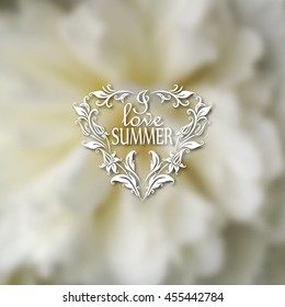 I love Summer. Typographic design with text, filigree floral frame, shadow on blurred background for greeting card, poster. Vector illustration EPS 10.