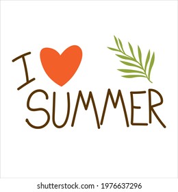 I love summer, vector quote. Hand lettering. brush calligraphy. Handwritten phrase with hear and palm leaves. Inspiration graphic design typography element.