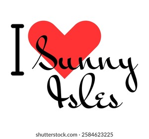 I love Sunny Isles, city of United States. Hand drawn letters with red heart. Vector illustration lettering, modern design for print t shirt, banner, poster, sticker or label.