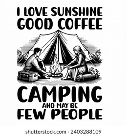 I Love Sunshine Good Coffee Camping And May Be Few People - typography T-shirt Design. This versatile design is ideal for prints, t-shirt, mug, poster, and many other tasks. Good Quotes For Camping. 