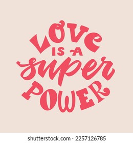 Love is a super power - hand written Love lettering quote for Valentine's day. Unique calligraphic design. Romantic phrase for couples. Modern Typographic modern script.