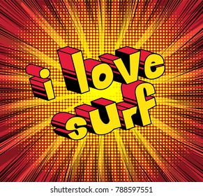 I Love Surf - Comic book style word on abstract background.