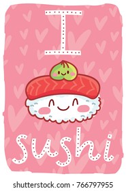 I love Sushi. Cute illustration with hand drawn smiling Sushi characters with eyes on hearts background with lettering, calligraphy text. Kawaii art in cartoon, doodle style for card, poster, banner