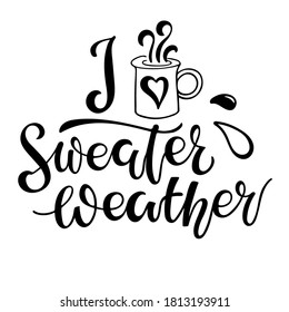 I love Sweater Weather. Handwritten Lettering with hot chocolate mug sketch element. Autumn Fall Winter Cutting File and Printable. Seasonal Signs. Cartoon illustration on white background