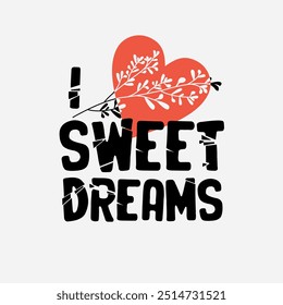 I love sweet dreams typography slogan for t shirt printing.