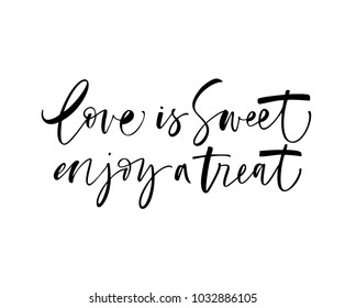 Love is sweet enjoy a treat phrase. Ink illustration. Modern brush calligraphy. Isolated on white background.