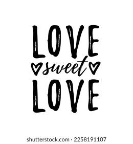 LOVE SWEET LOVE. Grunge vector illustration. Design for print on shirt, poster, banner. Black text love sweet love on white background.