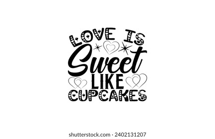 Love Is Sweet Like Cupcakes- illustration for prints on t-shirt and bags, posters, Mugs, Notebooks, Floor Pillows