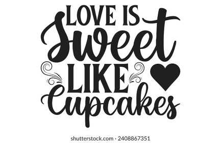 Love Is Sweet Like Cupcakes - Lettering design for greeting banners, Mouse Pads, Prints, Cards and Posters, Mugs, Notebooks, Floor Pillows and T-shirt prints design.