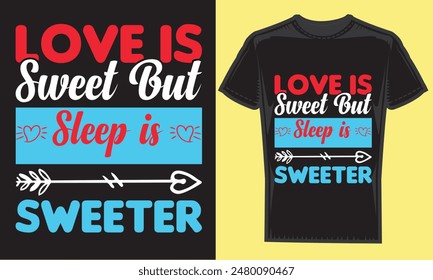  love is sweet but sleep is sweeter typography t-shirt design. modern typography vector file,motivational t-shirt design Quote