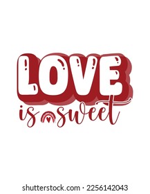 Love is sweet T shirt, Print template, Valentine typography design for girls, boys, women, loves vibes, valentine gift, lover